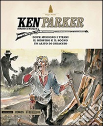 Dove muoiono i titani-Un respiro e il sogno-Un alito di ghiaccio. Ken parker. Vol. 31 libro di Berardi Giancarlo; Milazzo Ivo