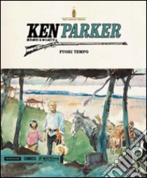 Sul filo del passato-Fuori tempo-I sentieri del cielo. Ken Parker. Vol. 40 libro di Berardi Giancarlo; Milazzo Ivo