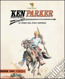 Ai tempi del Pony Express. Ken Parker. Vol. 45 libro di Berardi Giancarlo; Milazzo Ivo