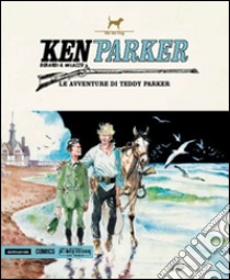 Le avventure di Teddy Parker. Ken Parker. Vol. 46 libro di Berardi Giancarlo; Milazzo Ivo