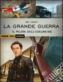 La grande guerra. Il pilota dell'Edelweiss. Vol. 30 libro di Yann; Hugault Romain