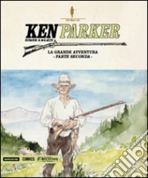 La grande avventura. Ken Parker. Vol. 49 libro di Berardi Giancarlo; Milazzo Ivo