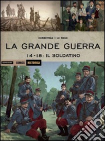 La grande guerra. 14-18: il soldatino libro