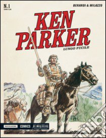 Lungo fucile. Ken Parker classic. Vol. 1 libro di Berardi Giancarlo; Milazzo Ivo