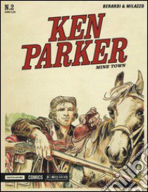 Mine town. Ken Parker classic. Vol. 2 libro di Berardi Giancarlo; Milazzo Ivo