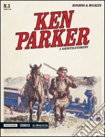 I gentiluomini. Ken Parker classic. Vol. 3 libro di Berardi Giancarlo; Milazzo Ivo