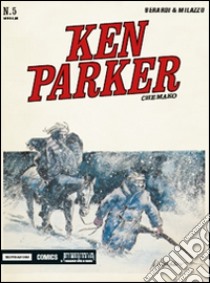 Chemako. Ken Parker classic. Vol. 5 libro di Berardi Giancarlo; Milazzo Ivo