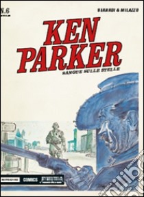 Sangue sulle stelle. Ken Parker classic. Vol. 6 libro di Berardi Giancarlo; Milazzo Ivo