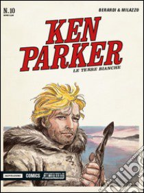 Le terre bianche. Ken Parker classic. Vol. 10 libro di Berardi Giancarlo; Milazzo Ivo