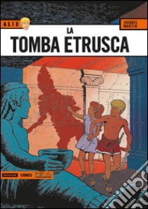 La tomba etrusca. Alix. Vol. 1 libro di Martin Jacques