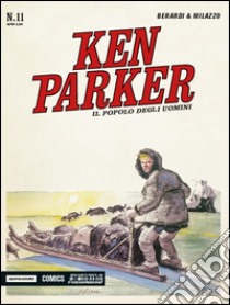 Il popolo degli uomini. Ken Parker classic. Vol. 11 libro di Berardi Giancarlo; Milazzo Ivo