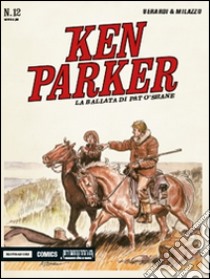 La ballata di Pat O'Shane. Ken Parker classic. Vol. 12 libro di Berardi Giancarlo; Milazzo Ivo