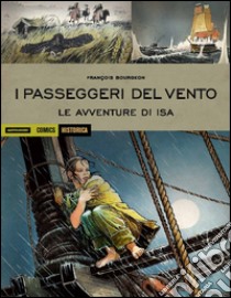 I passeggeri del vento. Le avventure di Isa. Vol. 1 libro di Bourgeon François