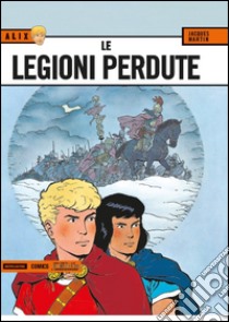 Le legioni perdute. Alix. Vol. 4 libro di Martin Jacques