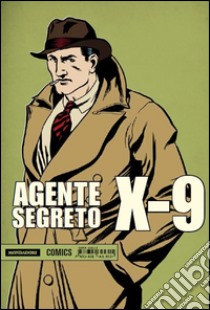 Agente segreto X-9. Vol. 2: Novembre 1935-Aprile 1938 libro di Charteris Leslie; Storm Robert; Flanders Charles