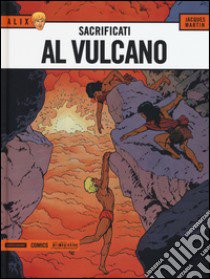 Sacrificati al vulcano. Alix. Vol. 6 libro di Martin Jacques