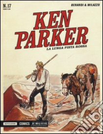 La lunga pista rossa. Ken Parker classic. Vol. 17 libro di Berardi Giancarlo; Milazzo Ivo