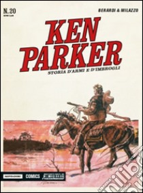 Storia d'armi e d'imbrogli. Ken Parker Classic. Vol. 20 libro di Berardi Giancarlo; Milazzo Ivo