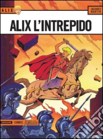 Alix, l'intrepido. Alix. Vol. 15 libro di Martin Jacques