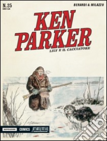 Lily e il cacciatore. Ken Parker classic. Vol. 25 libro di Berardi Giancarlo; Milazzo Ivo