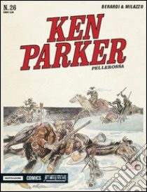 Pellerossa. Ken Parker classic. Vol. 26 libro di Berardi Giancarlo; Milazzo Ivo