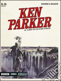 Il caso di Oliver Price. Ken Parker classic. Vol. 28 libro di Berardi Giancarlo; Milazzo Ivo