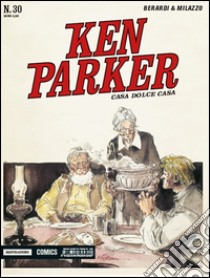 Casa dolce casa. Ken Parker classic. Vol. 30 libro di Berardi Giancarlo; Milazzo Ivo