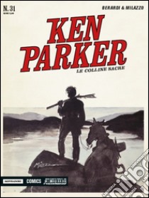 Le colline sacre. Ken Parker classic. Vol. 31 libro di Berardi Giancarlo; Milazzo Ivo