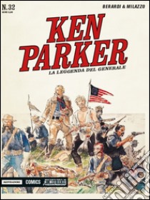 La leggenda del generale. Ken Parker classic. Vol. 32 libro di Berardi Giancarlo; Milazzo Ivo