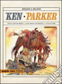 Sotto il cielo del Messico. Colpo grosso a San Francisco. Caccia sul mare. Ken Parker. Vol. 3 libro di Berardi Giancarlo; Milazzo Ivo