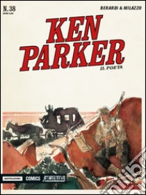 Il poeta. Ken Parker classic. Vol. 38 libro di Berardi Giancarlo; Milazzo Ivo