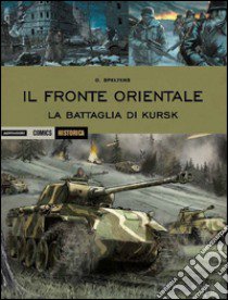 Il fronte orientale. La battaglia di Kursk libro di Speltens Olivier