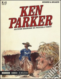 Alcune signore di piccola virtù. Ken Parker classic. Vol. 41 libro di Berardi Giancarlo; Milazzo Ivo