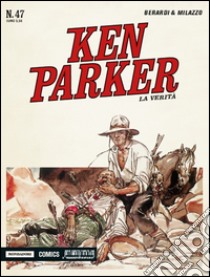 La verità. Ken Parker classic. Vol. 47 libro di Berardi Giancarlo; Milazzo Ivo