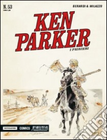 I pionieri. Ken Parker classic. Vol. 53 libro di Berardi Giancarlo; Milazzo Ivo