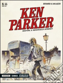 Rapina a Reginald street. Ken Parker classic. Vol. 55 libro di Berardi Giancarlo; Milazzo Ivo