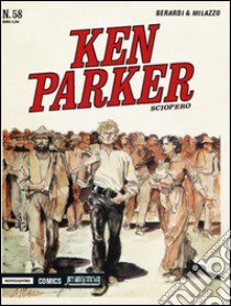 Sciopero. Ken Parker classic. Vol. 58 libro di Berardi Giancarlo; Milazzo Ivo