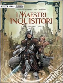 I Maestri Inquisitori. Alla luce del caos. Vol. 3 libro di Corduriè Sylvain; Poupard Jean-Charles; Istin Jean-Luc