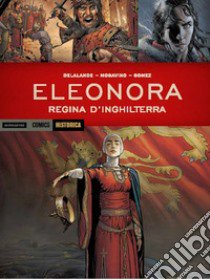 Eleonora. Regina d'Inghilterra. Vol. 2 libro di Delalande Arnaud; Mogavino Simona; Gomez Carlos E.