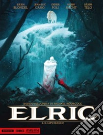 Elric. Il lupo bianco. Vol. 3 libro di Blondel Julien; Poli Didier; Recht Robin