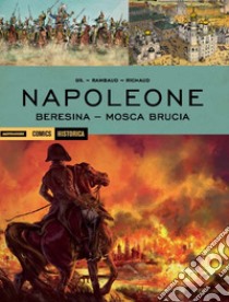 Napoleone. Beresina-Mosca brucia libro di Rambaud Patrick; Richaud Frédéric; Gil Ivan