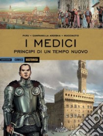 I Medici. Principi di un tempo nuovo libro di Peru Olivier; Campanella Ardisha Erion; Mucciacito Francesco