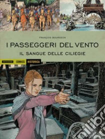 I passeggeri del vento. Il sangue delle ciliegie. Vol. 4 libro di Bourgeon François