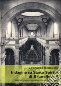 Indagine su Santo Spirito di Brunelleschi. Ediz. illustrata libro di Benevolo Leonardo