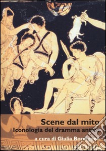 Scene dal mito. Iconologia del dramma antico libro di Bordignon G. (cur.)