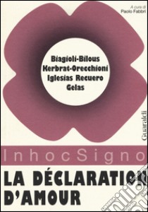 La déclaration d'amour libro di Kerbrat Orecchioni Catherine; Biagioli-Bilous Nicole; Gelas Nadine; Fabbri P. (cur.)