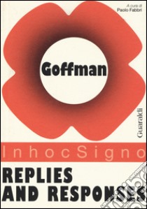 Replies end responses libro di Goffman Erving; Fabbri P. (cur.)