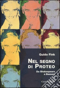 Nel segno di Proteo. Da Shakespeare a Bassani libro di Fink Guido