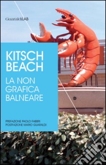 Kitsch beach. La non grafica balneare libro di Serafini M. (cur.)