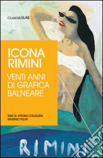 Icona Rimini. Venti anni di grafica balneare libro di Pulini Massimo; Serafini M. (cur.)